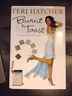 Burnt Toast: And Other Philosophies of Life - Hardcover By Teri Hatcher